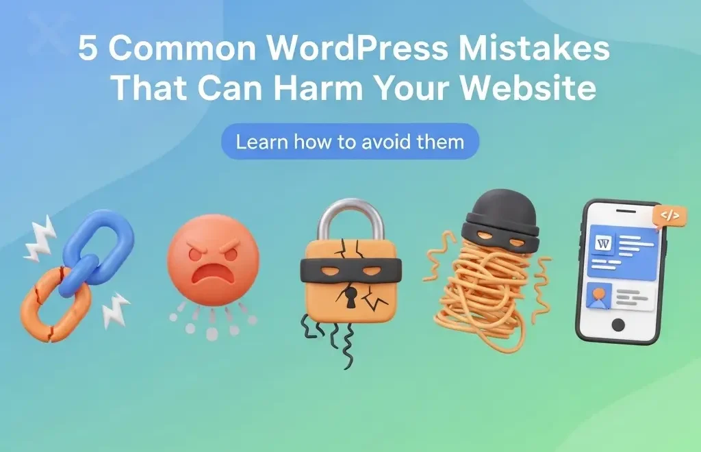 5 Common WordPress Mistakes That Can Harm Your Website